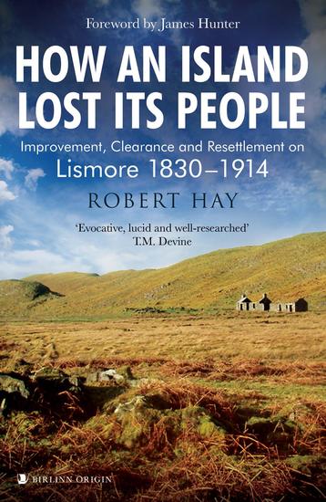 How an Island Lost Its People - Improvement Clearance and Resettlement on Lismore 1830–1914 - cover