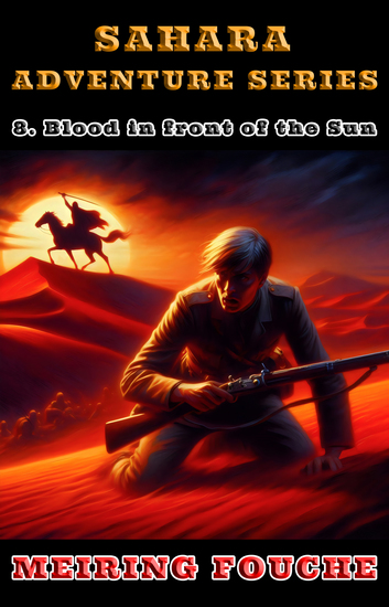 Blood in front of the Sun - A South African Hero's Struggle in the French Foreign Legion Book 8 - cover