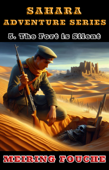 The Fort is Silent - A South African Hero's Struggle in the French Foreign Legion Book 5 - cover