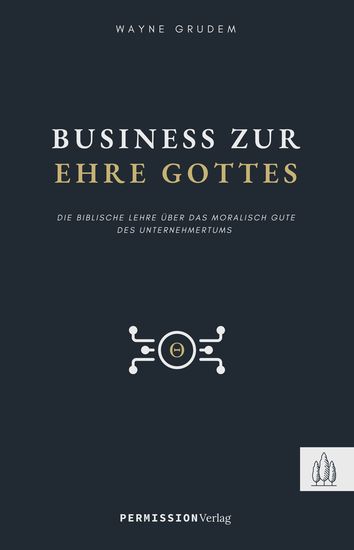 Business zur Ehre Gottes - Die biblische Lehre über die Möglichkeit Gott als Unternehmer zu verherrlichen - cover