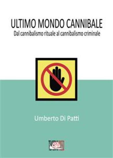 Ultimo mondo cannibale - Dal cannibalismo rituale al cannibalismo criminale - cover