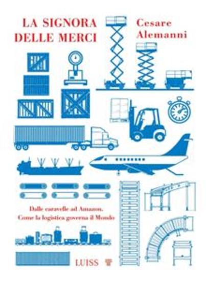 La signora delle merci - Dalle caravelle ad Amazon Come la logistica governa il Mondo - cover