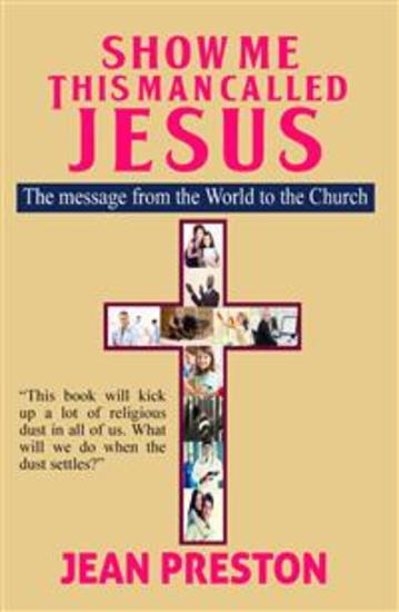 Show Me This Man Called Jesus - The Message From the World to the Church - cover