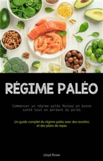 Régime Paléo: Commencer Un Régime Paléo Restez En Bonne Santé Tout En Perdant Du Poids - (Un Guide Complet Du Régime Paléo Avec Des Recettes Et Des Plans De Repas) - cover