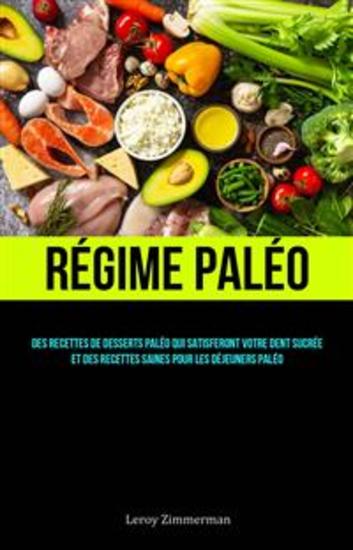 Régime Paléo: Des Recettes De Desserts Paléo Qui Satisferont Votre Dent Sucrée Et - Des Recettes Saines Pour Les Déjeuners Paléo - cover
