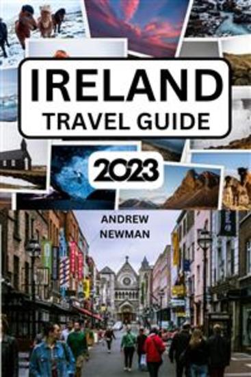 Ireland Travel Guide 2023 - The ultimate travel guide with things to see and do Explore Dublin Galway Cork and more Where to Stay Eat and Drink Plan well and spend less - cover
