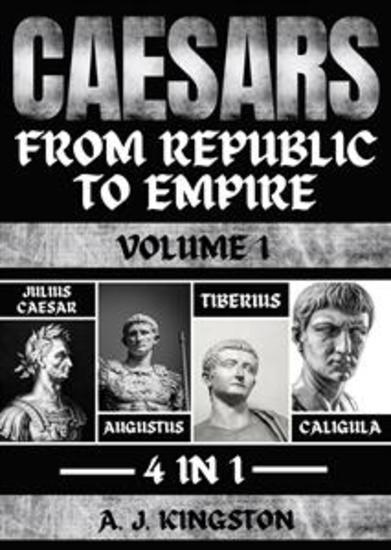 Caesars: From Republic To Empire - 4 In 1 Julius Caesar Augustus Tiberius & Caligula - cover