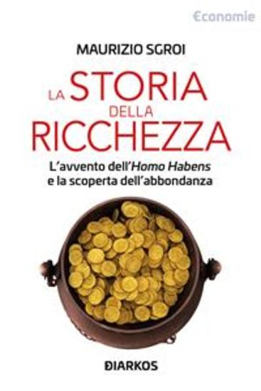 La storia della ricchezza - L'avvento dell'Homo Habens e la scoperta dell'abbondanza - cover