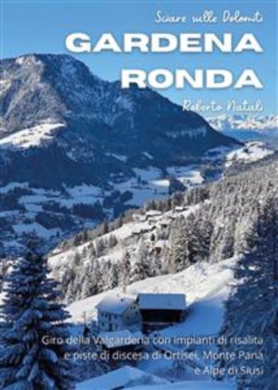 Sciare sulle Dolomiti Vol2 - Gardena Rondaf - Giro della Valgardena con impianti di risalita e piste di discesa di Ortisei Monte Pana e Alpe di Siusi - cover