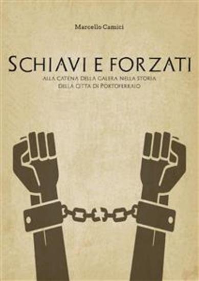 Schiavi e forzati alla catena della galera nella storia della citta' di portoferraio - cover