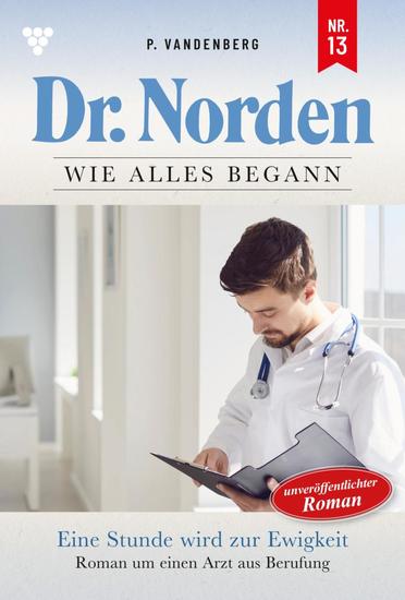 Ein Stunde wird zur Ewigkeit - Dr Norden – Die Anfänge 13 – Arztroman - cover