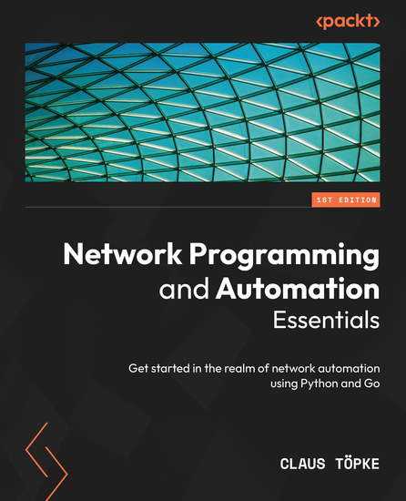 Network Programming and Automation Essentials - Get started in the realm of network automation using Python and Go - cover