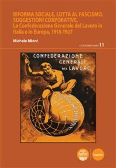 Riforma sociale lotta al fascismo suggestioni corporative - La Confederazione Generale del Lavoro in Italia e in Europa 1918-1927 - cover