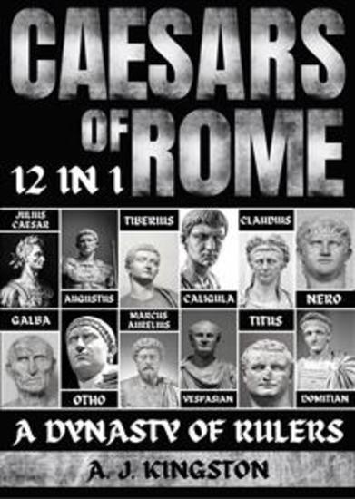 Caesars Of Rome: A Dynasty Of Rulers - 12 In 1 Julius Caesar Augustus Tiberius Caligula Claudius Nero Galba Otho Marcus Aurelius Vespasian Titus & Domitian - cover