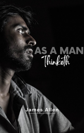 As a Man Thinketh by James Allen - Unleash the Power of Your Mind to Achieve Personal Growth and Success in Life - cover