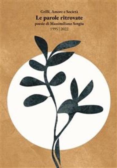 Le Parole Ritrovate - Grilli Amore e Società (1995-2022) Poesie di Massimiliano Sotgiu - cover