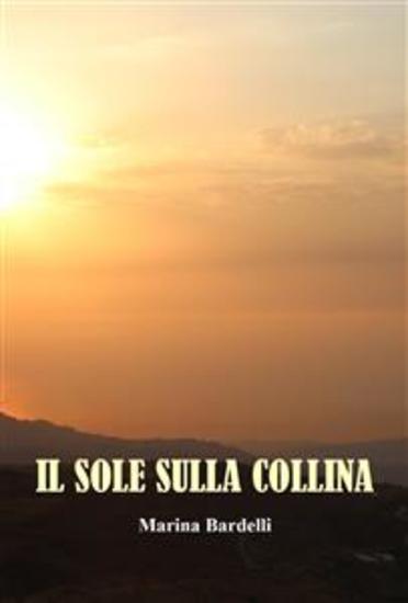 Il Sole Sulla Collina - I Ricordi di Marina Bardelli - cover