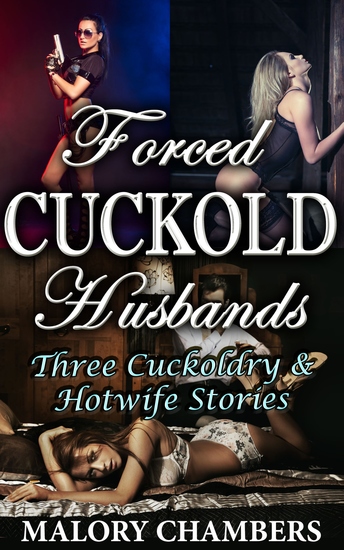 Forced Cuckold Husbands - Three Cuckoldry & Hotwife Stories - cover