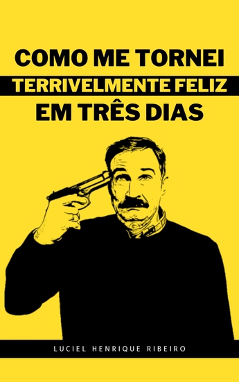 Como Me Tornei Terrivelmente Feliz Em Três Dias - cover