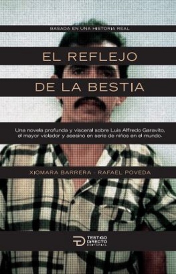 El reflejo de la bestia - Una novela profunda y visceral sobre Luis Alfredo Garavito el mayor violador y asesino en serie de niños en el mundo - cover