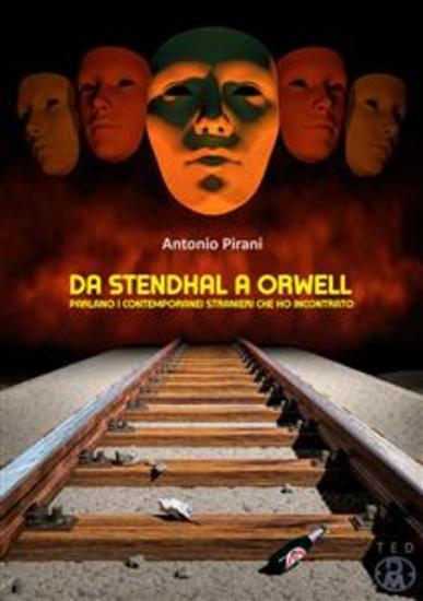 Da Stendhal a Orwell - Parlano i contemporanei stranieri che ho incontrato - cover