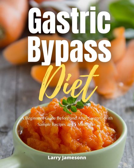 Gastric Bypass Diet - A Beginner's Guide Before and After Surgery With Sample Recipes and a Meal Plan - cover