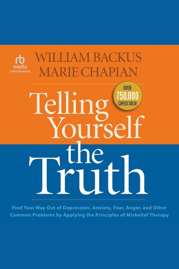 Telling Yourself the Truth - Find Your Way Out of Depression Anxiety Fear Anger and Other Common Problems by Applying the Principles of Misbelief Therapy - cover