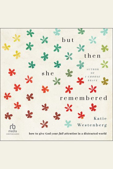 But Then She Remembered - How to Give God Your Full Attention in a Distracted World - cover