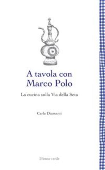 A tavola con Marco Polo - La cucina sulla Via della Seta - cover