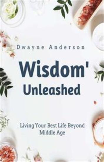 Wisdom Unleashed - Living Your Best Life Beyond Middle Age - cover