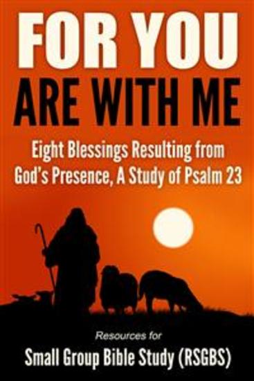 For You Are With Me - Eight Blessings Resulting from God's Presence A Study of Psalm 23 - cover