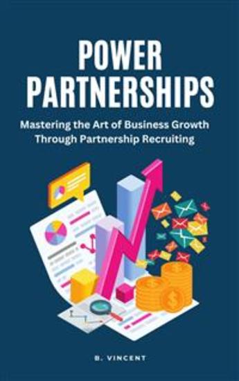 Power Partnerships - Mastering the Art of Business Growth Through Partnership Recruiting - cover