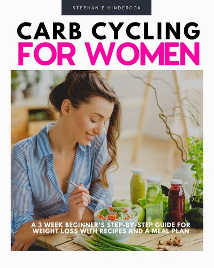 Carb Cycling for Women - A 3-Week Beginner's Step-by-Step Guide for Weight Loss With Recipes and a Meal Plan - cover
