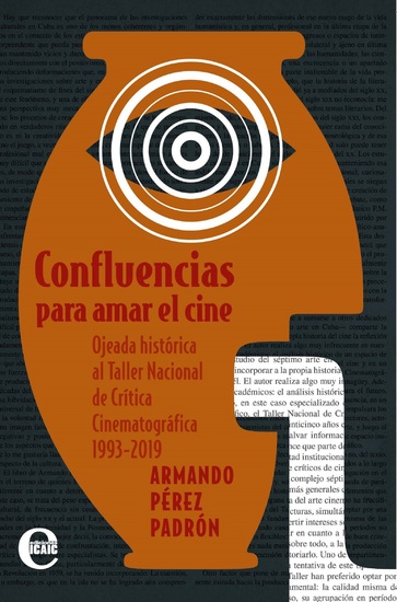 Confluencias para amar el cine Ojeada histórica al Taller Nacional de Crítica Cinematográfica de Camaguey - cover