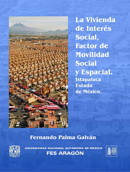 La vivienda de interés social factor de movilidad social y espacial Ixtapaluca Estado de México - cover