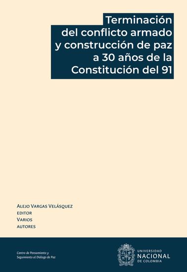 Terminación del conflicto armado y construcción de paz a 30 años de la Constitución del 91 - cover