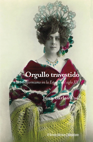 Orgullo travestido - Egmont de Bries y la repercusión social del transformismo en la España del primer tercio del siglo XX - cover
