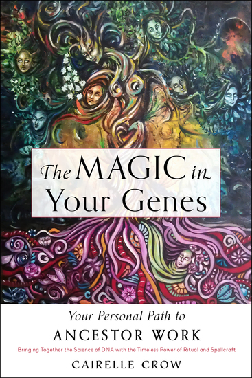 The Magic in Your Genes - Your Personal Path to Ancestor Work (Bringing Together the Science of DNA with the Timeless Power of Ritual and Spellcraft) - cover