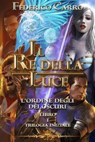 Il Re della Luce l’Ordine degli Dèi Oscuri (Vol1 - Trilogia Iniziale) - cover