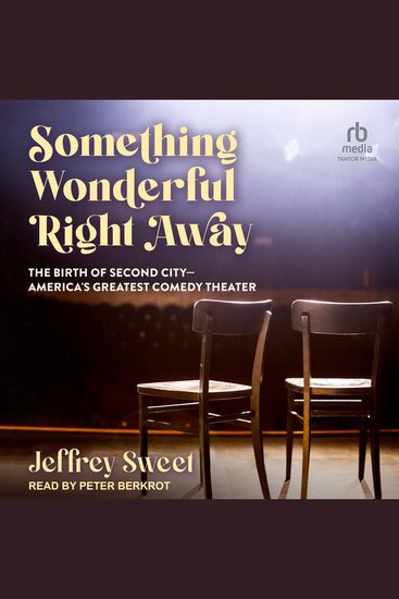 Something Wonderful Right Away - The Birth of Second City - America's Greatest Comedy Theater - cover