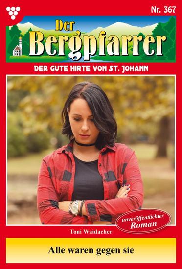 Alle waren gegen sie - Der Bergpfarrer 367 – Heimatroman - cover