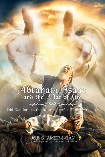 Abraham Isaac and the Altar of Fire - Did God foretell the future sacrifice of his own son? - cover
