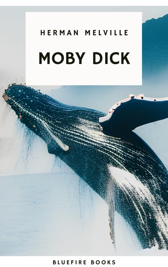 Moby Dick: The Epic Tale of Man Sea and Whale - cover