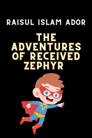 The Adventures of received Zephyr - The Adventures of received Zephyr by Raisul Islam Ador - cover