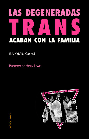 Las degeneradas trans acaban con la familia - Una selección de textos transfeministas y revolucionarios - cover