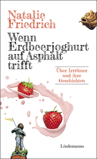 Wenn Erdbeerjoghurt auf Asphalt trifft - Über Irrtümer und ihre Geschichten - cover
