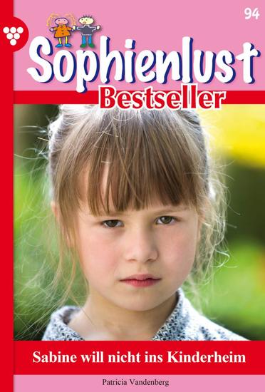 Sabine will nicht ins Kinderheim - Sophienlust Bestseller 94 – Familienroman - cover
