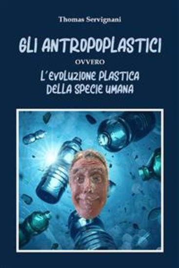 Gli Antropoplastici ovvero L’evoluzione plastica della specie umana - L'evoluzione plastica della specie umana - cover