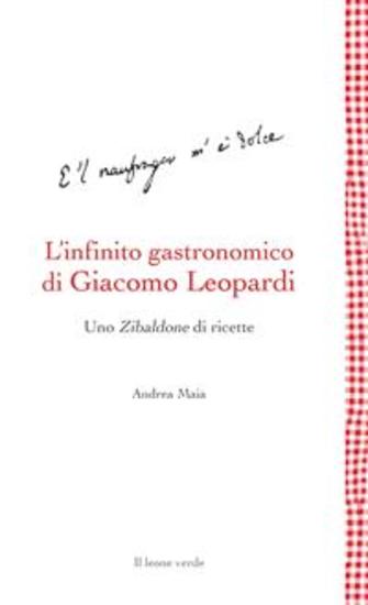 L’infinito gastronomico di Giacomo Leopardi - Uno Zibaldone di ricette - cover