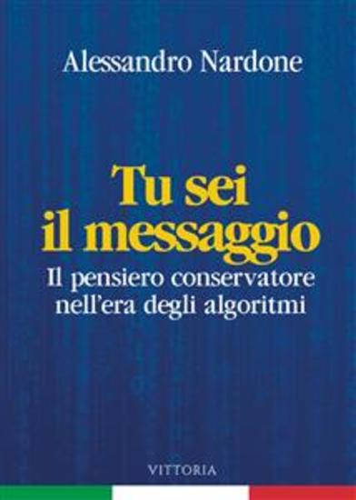 Tu sei il messaggio - Il pensiero conservatore nell'era degli algoritmi - cover